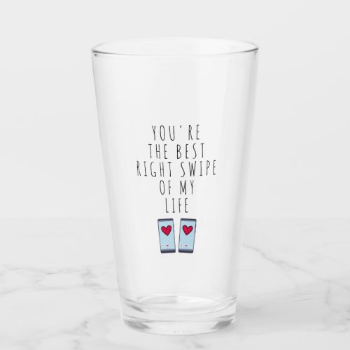 Youre The Best Right Swipe of My Life Glass