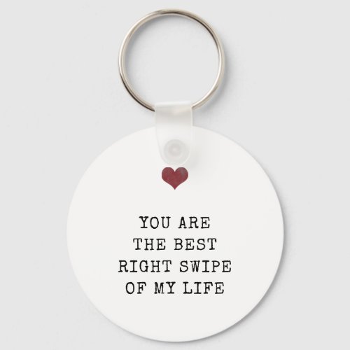 Youre the best right swipe of my life Valentine Keychain