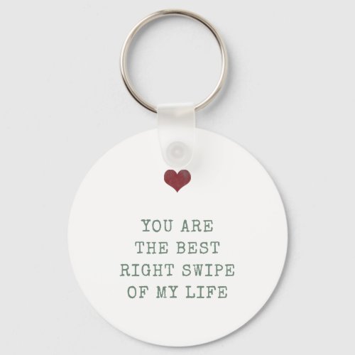 Youre the best right swipe of my life Valentine Keychain
