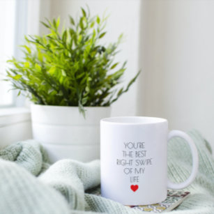 You're the best right swipe of my life Valentine's Coffee Mug