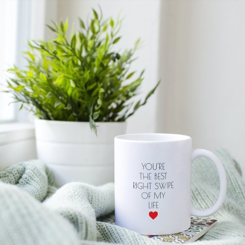 Youre the best right swipe of my life Valentines Coffee Mug
