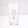 You're the best right swipe of my life Valentine's Glass