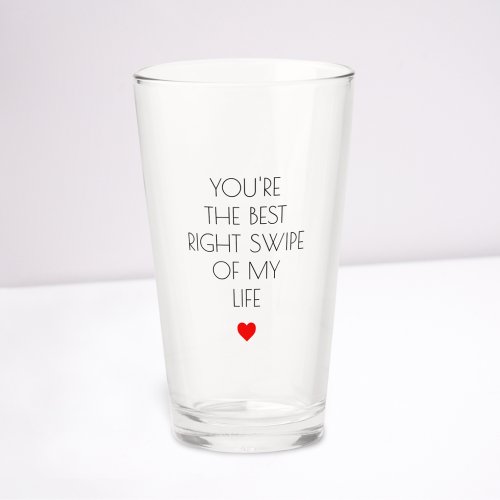 Youre the best right swipe of my life Valentines Glass
