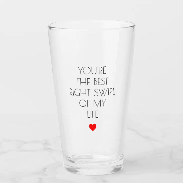 You're the best right swipe of my life Valentine's Glass | Zazzle