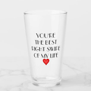 You're the best right swipe of my life Valentine's Glass
