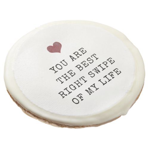 Youre the best right swipe of my life Valentines Sugar Cookie