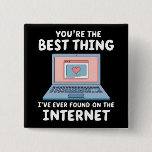 You're The Best Thing I've Ever Found On Internet Button