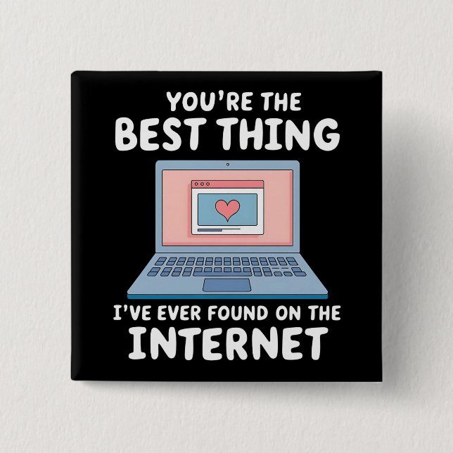 You're The Best Thing I've Ever Found On Internet Button (Front)