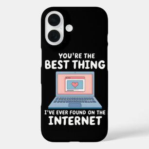 You're The Best Thing I've Ever Found On Internet iPhone 16 Case