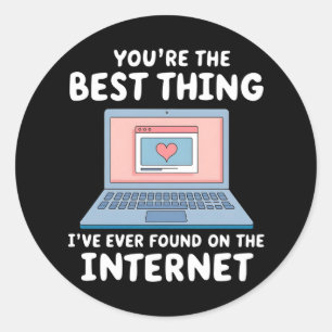 You're The Best Thing I've Ever Found On Internet Classic Round Sticker