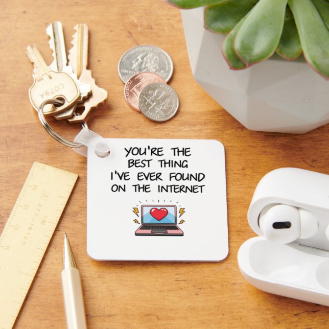 You're The Best Thing I've Ever Found On Internet  Keychain (Desk)