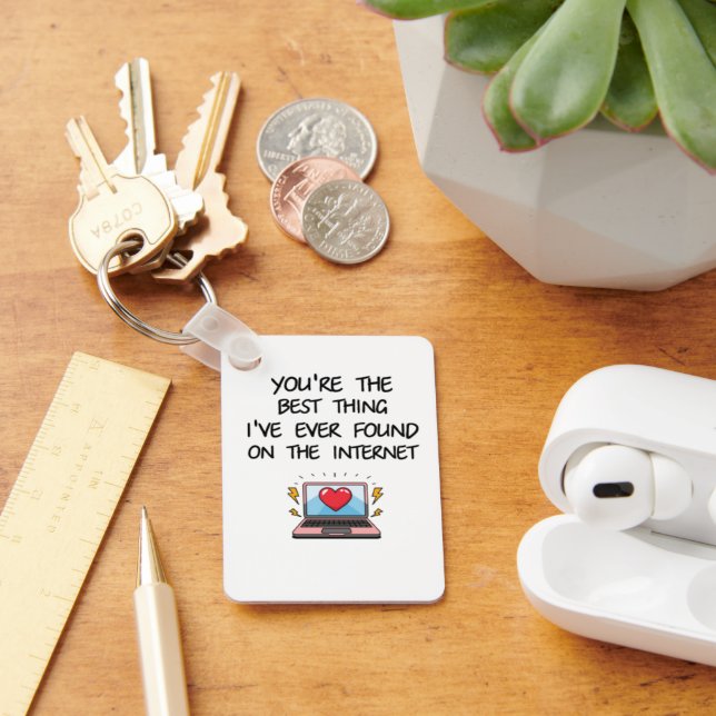 You're The Best Thing I've Ever Found On Internet  Keychain (Desk)