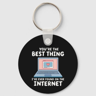 You're The Best Thing I've Ever Found On Internet Keychain