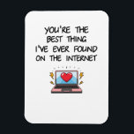 You're The Best Thing I've Ever Found On Internet Magnet<br><div class="desc">Make him laugh with this funny and flirty birthday card! Perfect for your boyfriend, husband, fiancé, or any handsome man in your life, this naughty birthday card is a playful way to celebrate. Whether it’s for a birthday, anniversary, or even Valentine’s Day, this card is a great choice for anyone...</div>