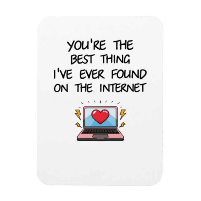 You're The Best Thing I've Ever Found On Internet  Magnet (Vertical)