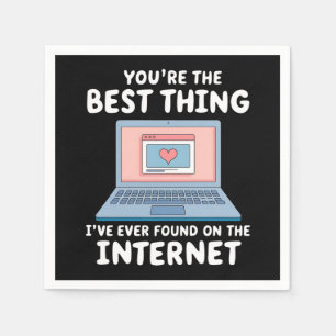 You're The Best Thing I've Ever Found On Internet Napkins
