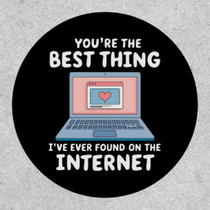You're The Best Thing I've Ever Found On Internet Patch