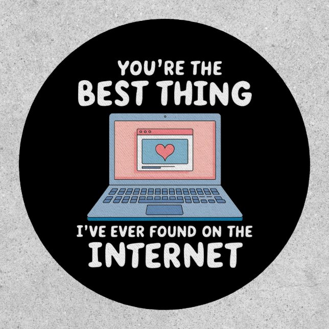 You're The Best Thing I've Ever Found On Internet Patch (Front)