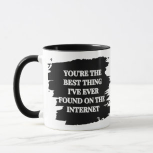 You're The Best Thing I've Ever Found On The Inter Mug