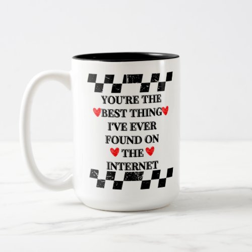 Youre The Best Thing Ive Ever Found On The Inter Two_Tone Coffee Mug