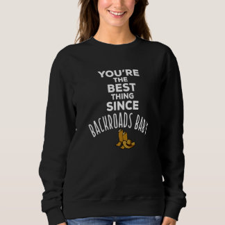 You're The Best Thing Since Backroads Baby Country Sweatshirt