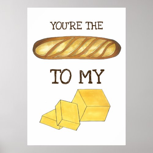 Youre The Bread To My Butter Foodie Love Poster
