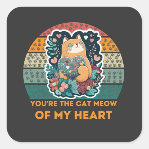 Youre the cat Meow of My Heart  Cat Lover  Square Sticker