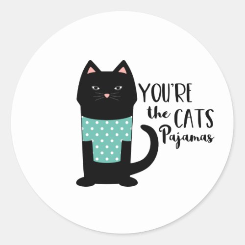 Youre The Cats Pajamas Classic Round Sticker