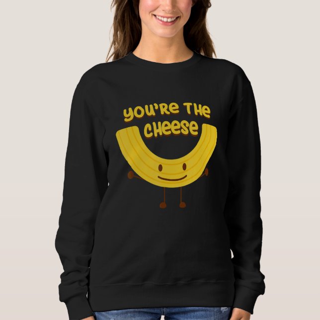 Youre the Cheese to my Mac Matching Couples Sweatshirt (Front)