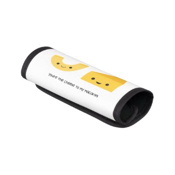 You're The Cheese To My Macaroni Luggage Hand Wrap by imaginarystory at Zazzle