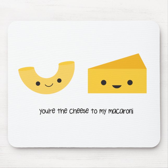 You're the Cheese to my Macaroni Mouse Pad (Front)