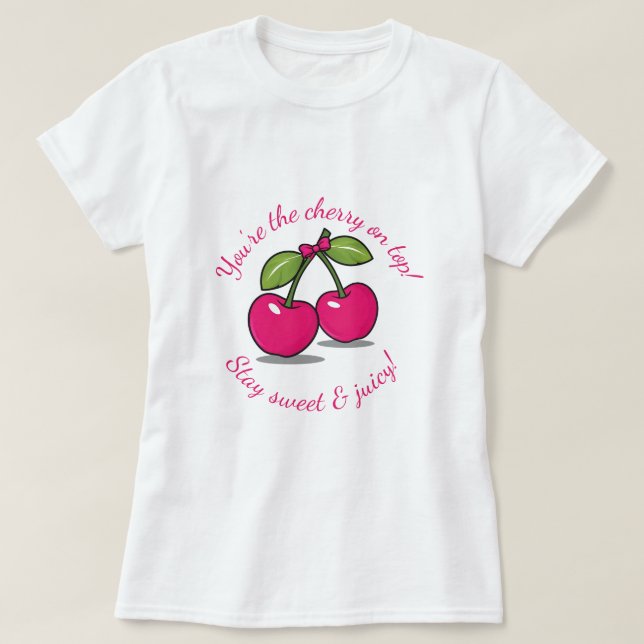 You're the Cherry on Top!" Cute Cherry-Themed  T-Shirt (Design Front)