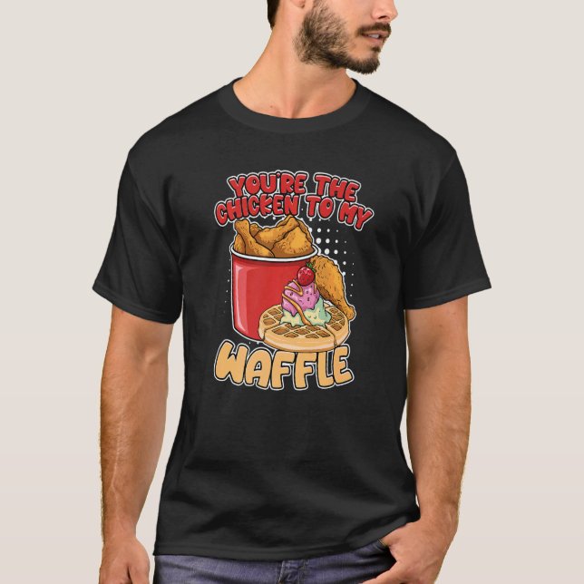 You're The Chicken To My Waffle Breakfast Waffles  T-Shirt (Front)