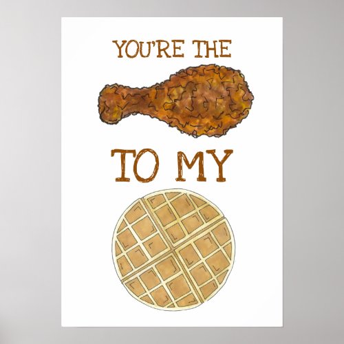 Youre The Chicken To My Waffle Foodie Love Poster