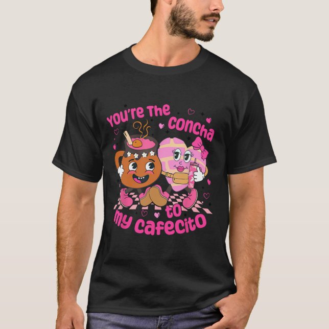 You're The Concha To My Cafecito Heart Mexican Val T-Shirt (Front)