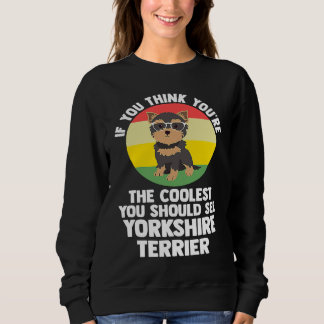 you're the coolest you yorkshire terrier yorkshire sweatshirt