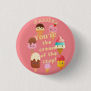 You're The Cream Of The Crop Ice Cream Button