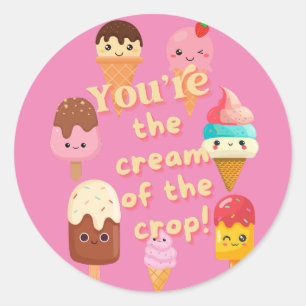 You're The Cream Of The Crop Ice Cream Classic Round Sticker