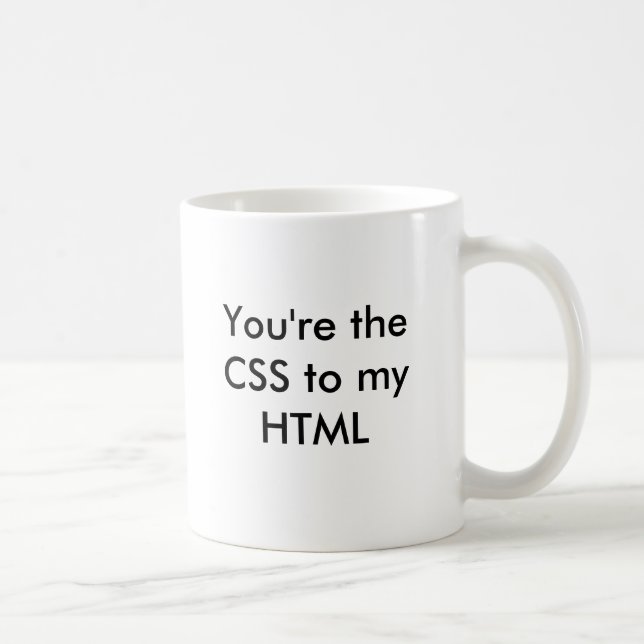 You're the CSS to my HTML Coffee Mug (Right)