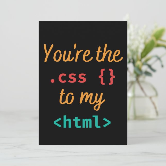 YOU'RE THE CSS TO MY HTML - WEB DEV  HOLIDAY CARD (Standing Front)