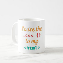 YOU'RE THE CSS TO MY HTML - WEB DEV PUN
