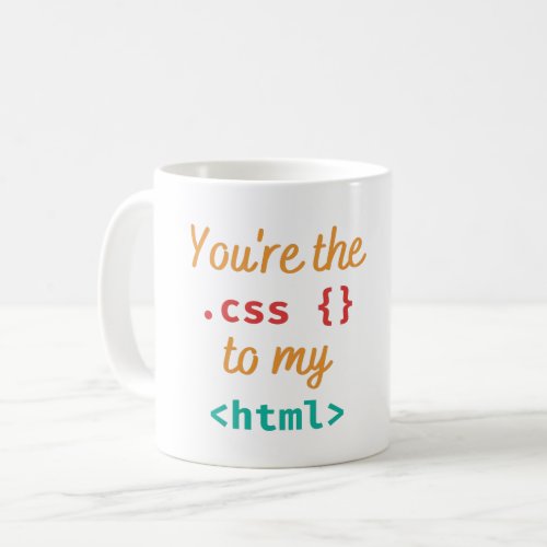 YOURE THE CSS TO MY HTML _ WEB DEV PUN COFFEE MUG