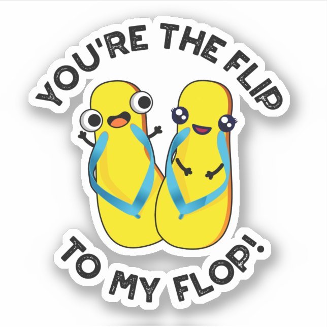 You're The Flip To My Flop Funny Slipper Pun  Sticker (Front)