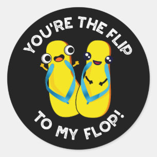 You're The Flip To My Flop Slipper Pun Dark BG Classic Round Sticker