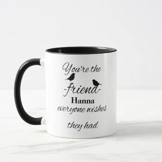 You're the friend everyone wishes they had Custom Mug | Zazzle