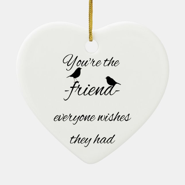 You're the friend everyone wishes they had quote, ceramic ornament (Back)
