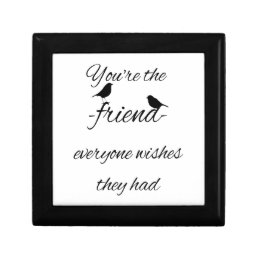 You&#39;re the friend everyone wishes they had quote, gift box