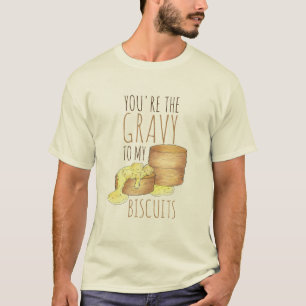 You're The Gravy To My Biscuits Southern Food Love T-Shirt