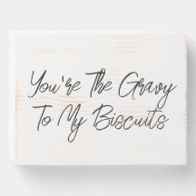 You're The Gravy To My Biscuits Wooden Box Sign