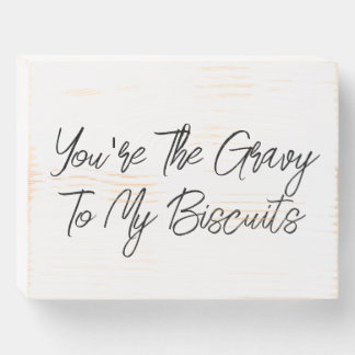 You're The Gravy To My Biscuits Wooden Box Sign